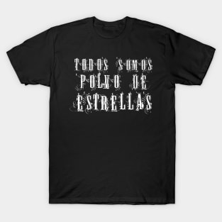 Todos somos polvo de estrellas T-Shirt